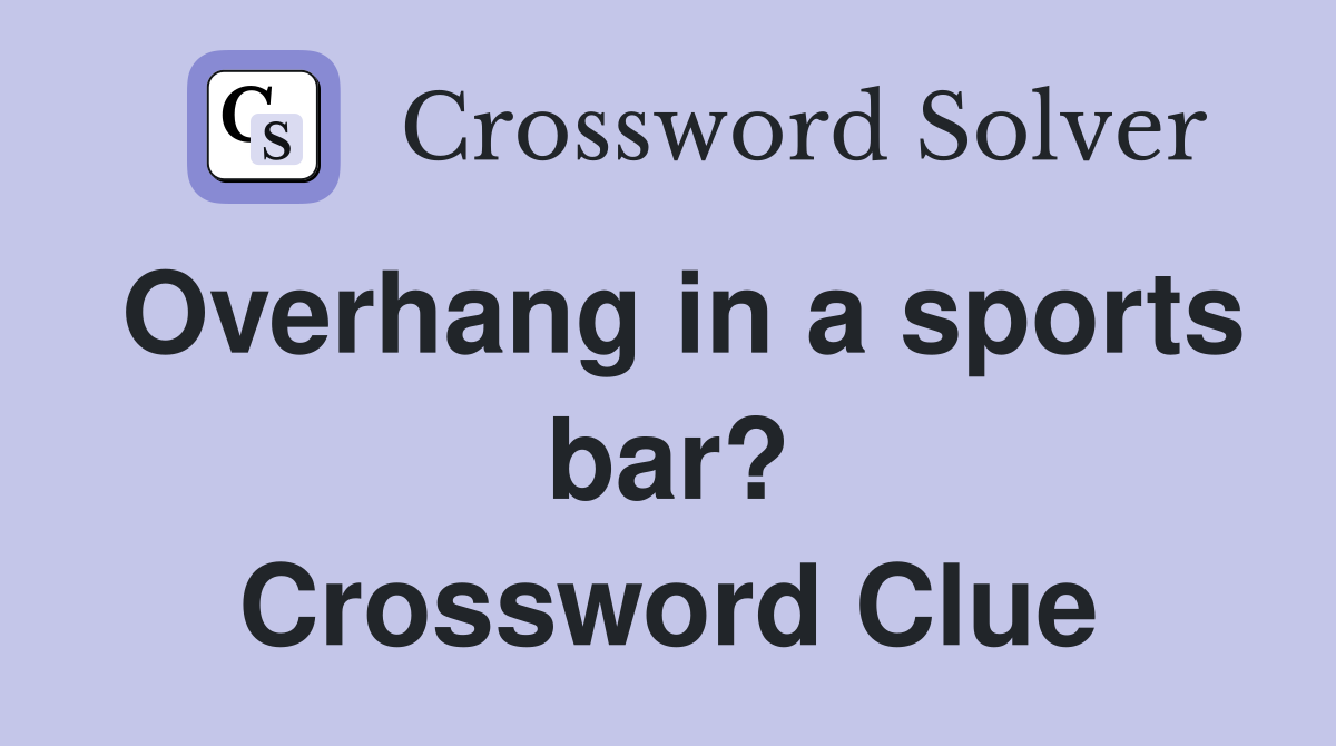 Overhang in a sports bar? Crossword Clue
