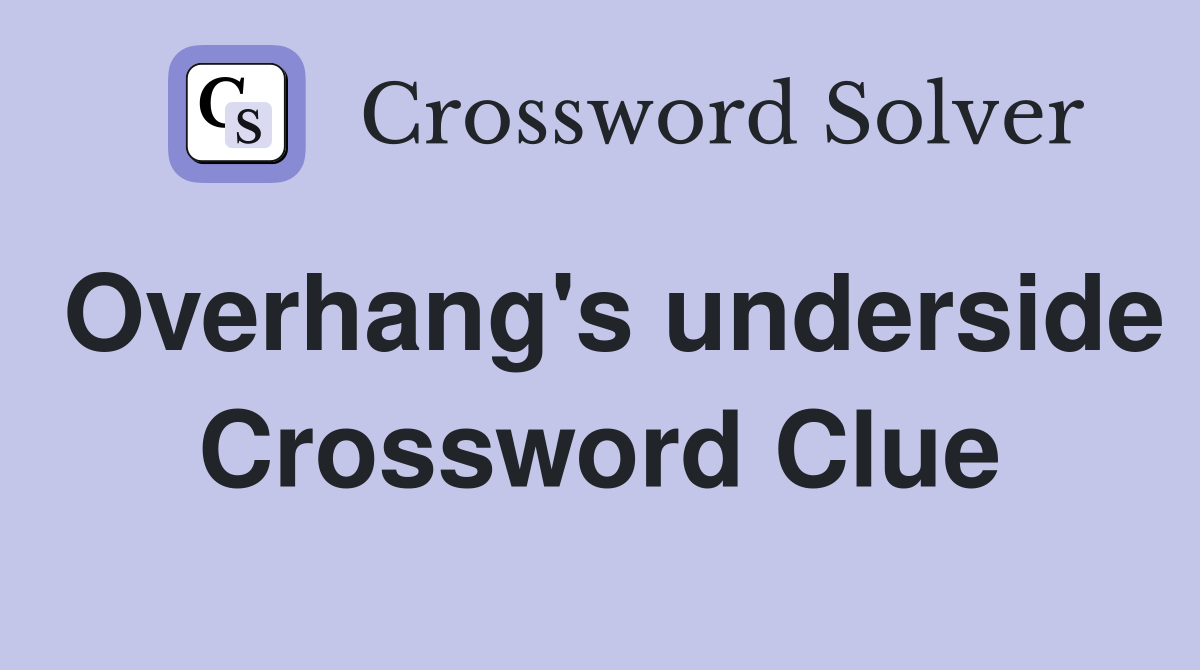 Overhang's underside Crossword Clue