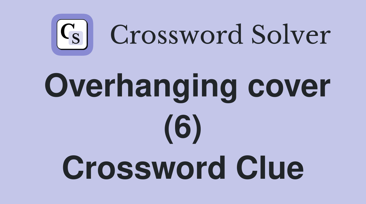 Overhanging cover (6) Crossword Clue