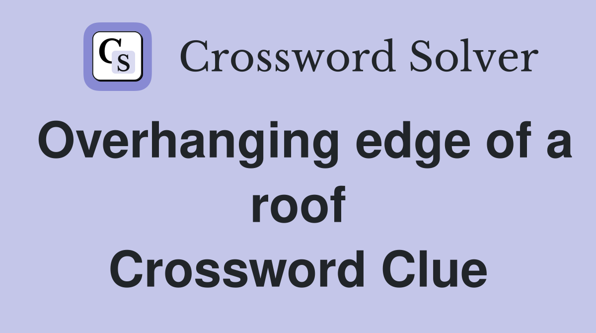 Overhanging edge of a roof Crossword Clue