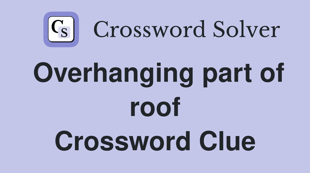 Overhanging part of roof Crossword Clue