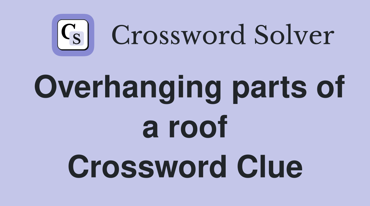 Overhanging parts of a roof Crossword Clue