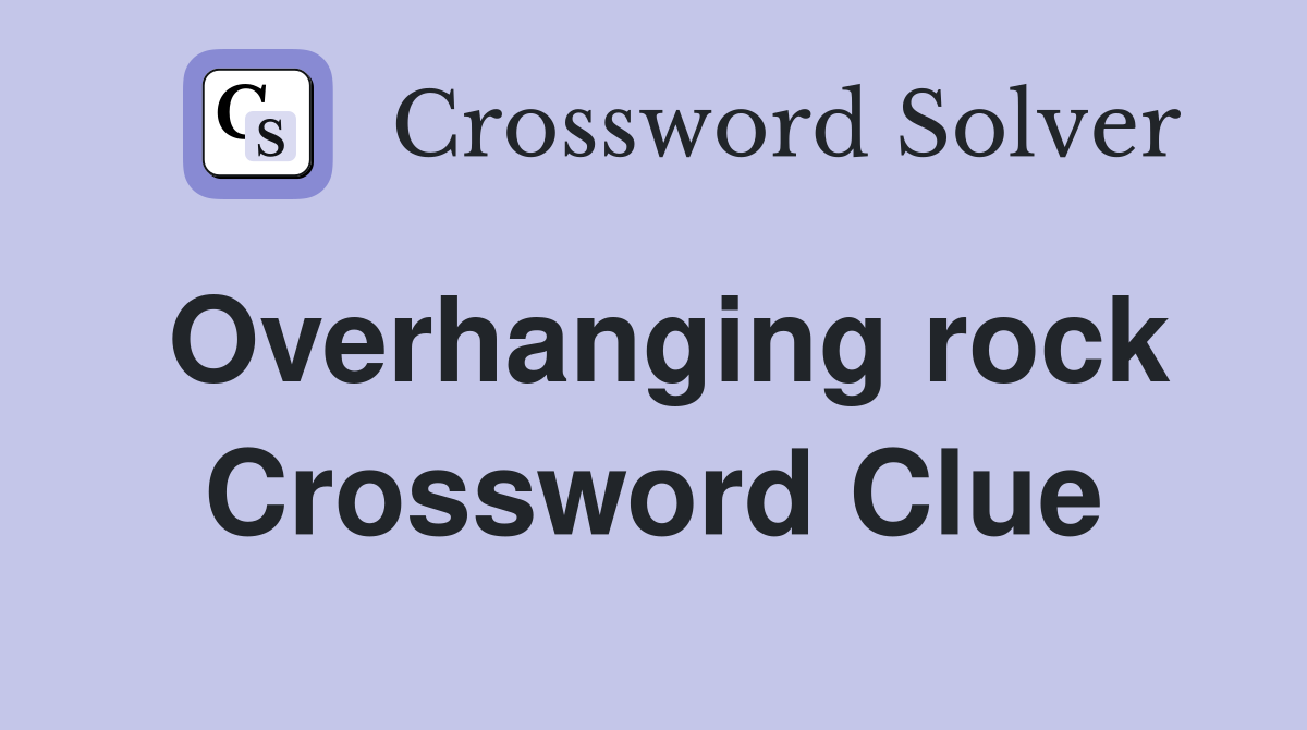 Overhanging rock Crossword Clue