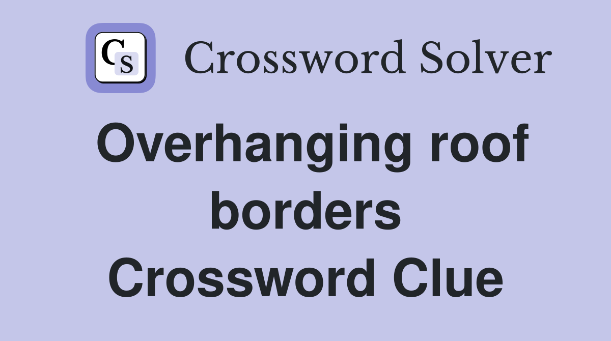 Overhanging roof borders Crossword Clue