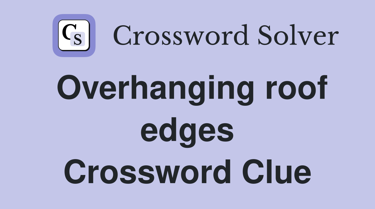 Overhanging roof edges Crossword Clue