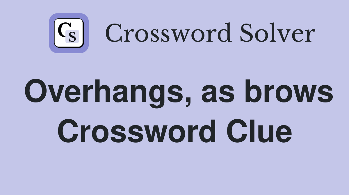 Overhangs, as brows Crossword Clue