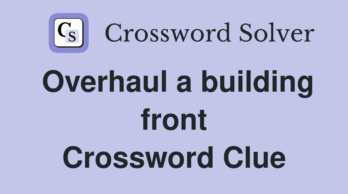 Overhaul a building front Crossword Clue