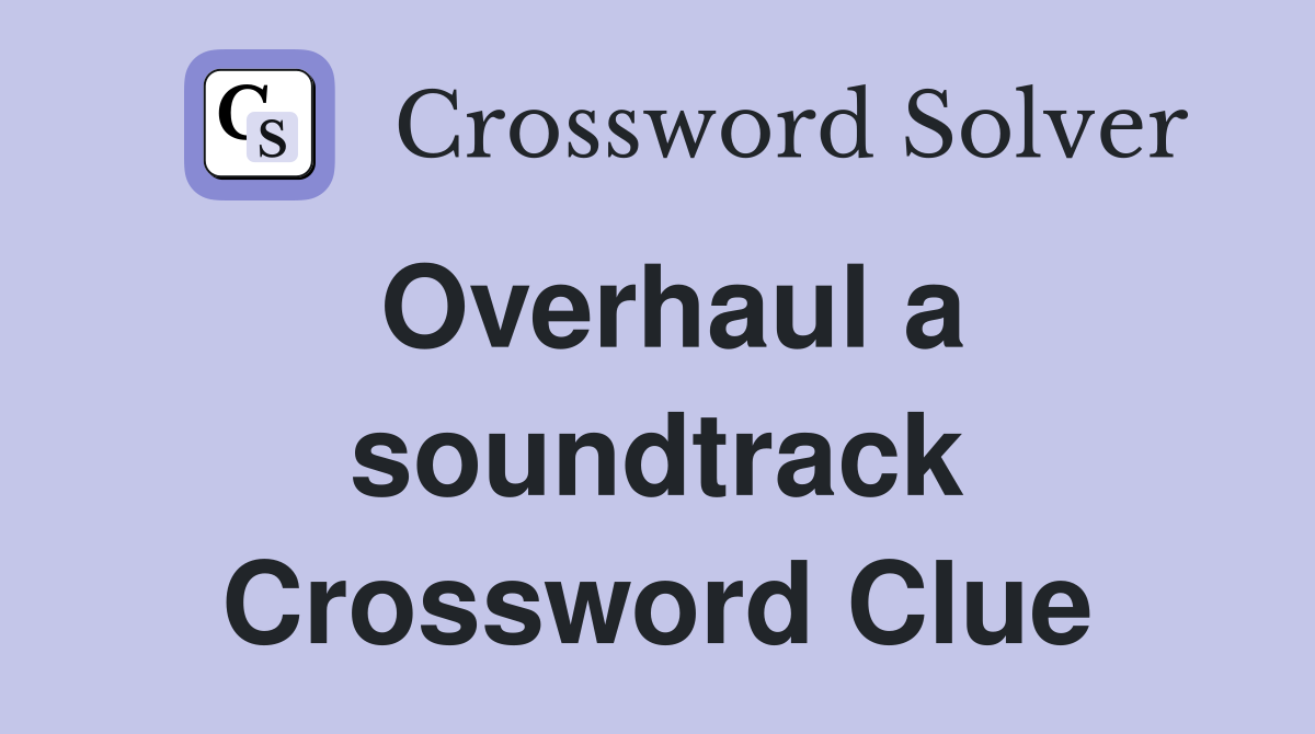 Overhaul a soundtrack Crossword Clue