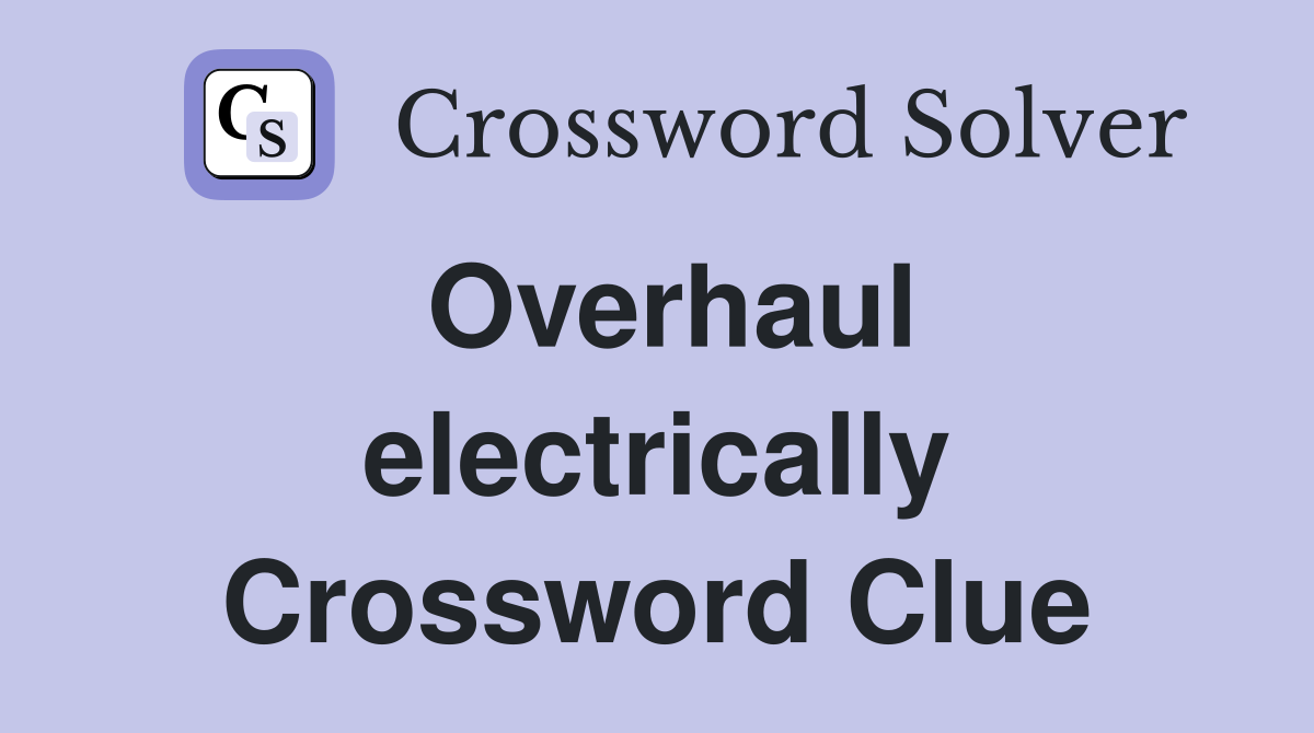 Overhaul electrically Crossword Clue