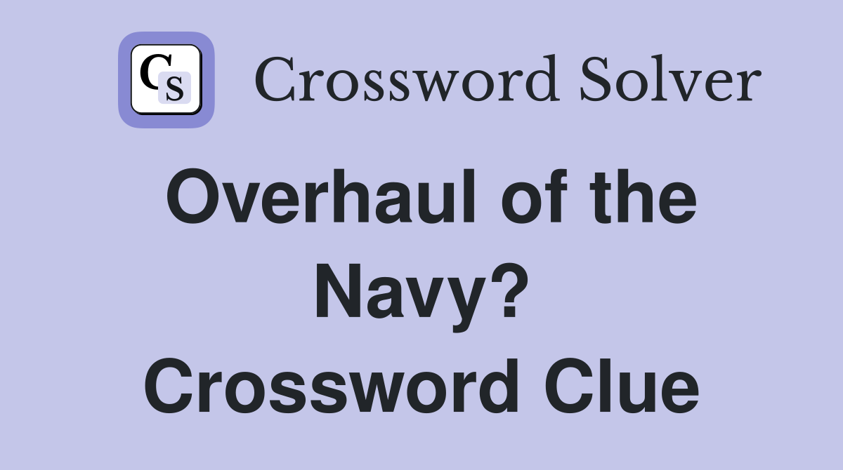 Overhaul of the Navy? Crossword Clue