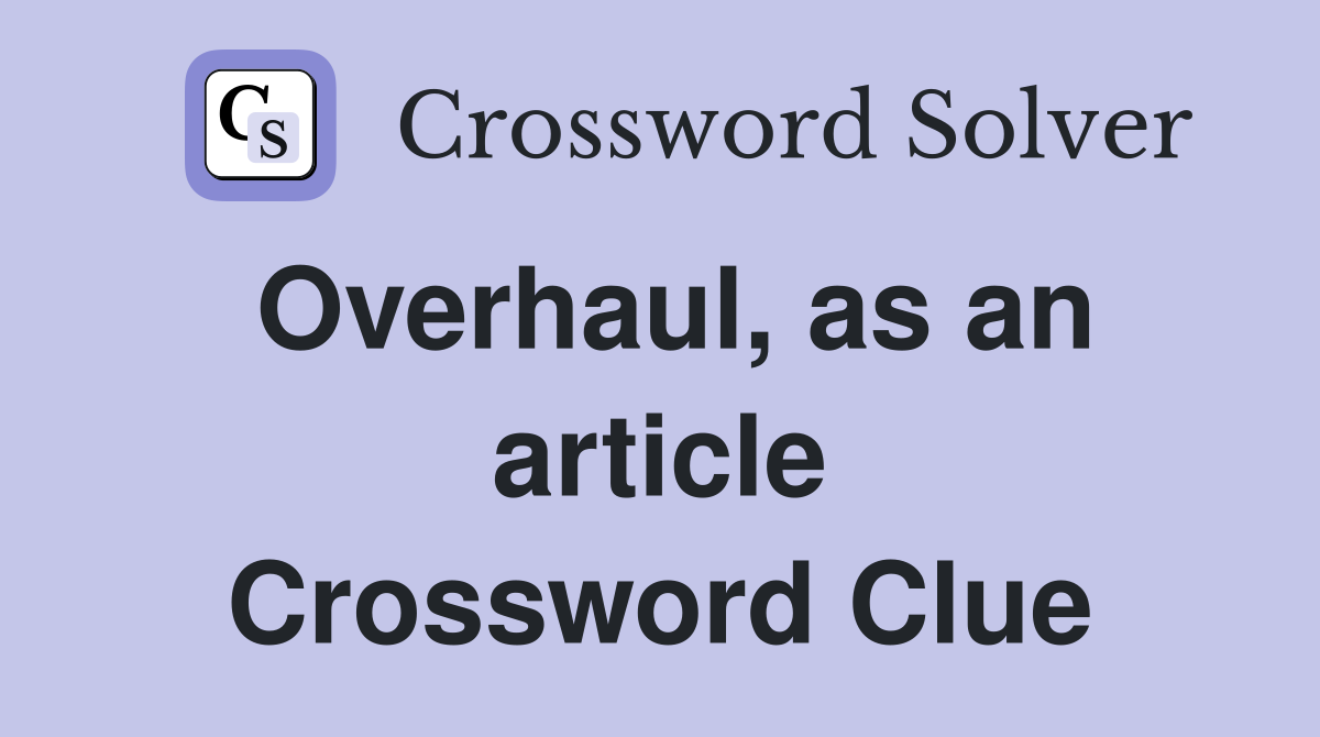 Overhaul, as an article Crossword Clue