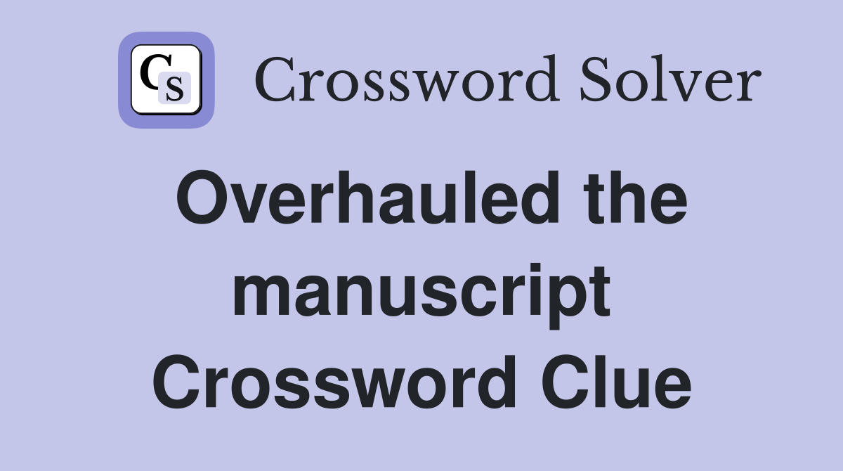 Overhauled the manuscript Crossword Clue