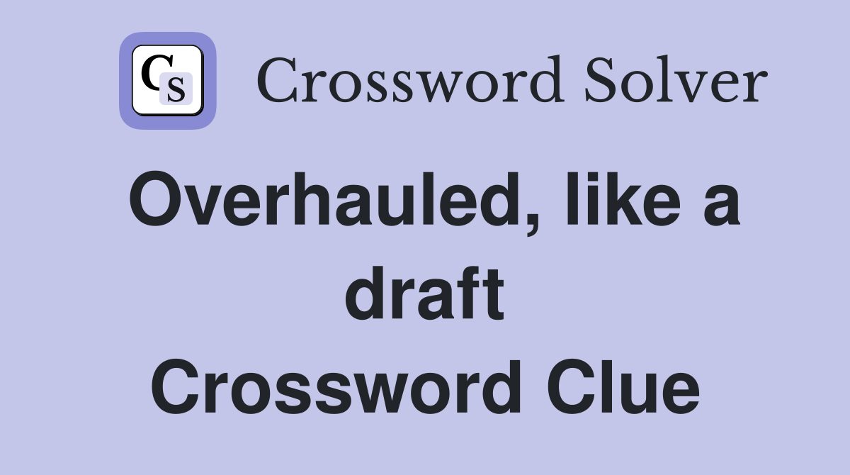 Overhauled, like a draft Crossword Clue