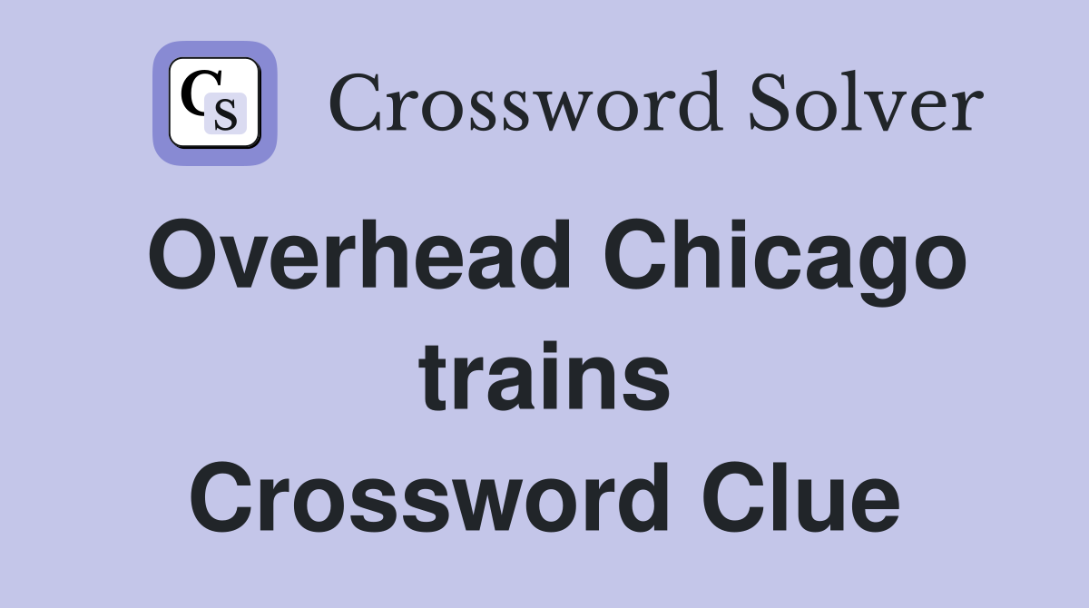Overhead Chicago trains Crossword Clue