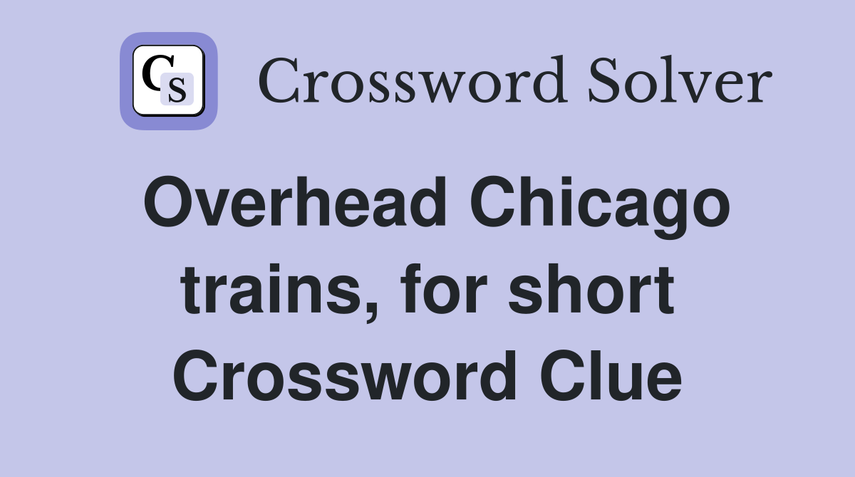 Overhead Chicago trains, for short Crossword Clue