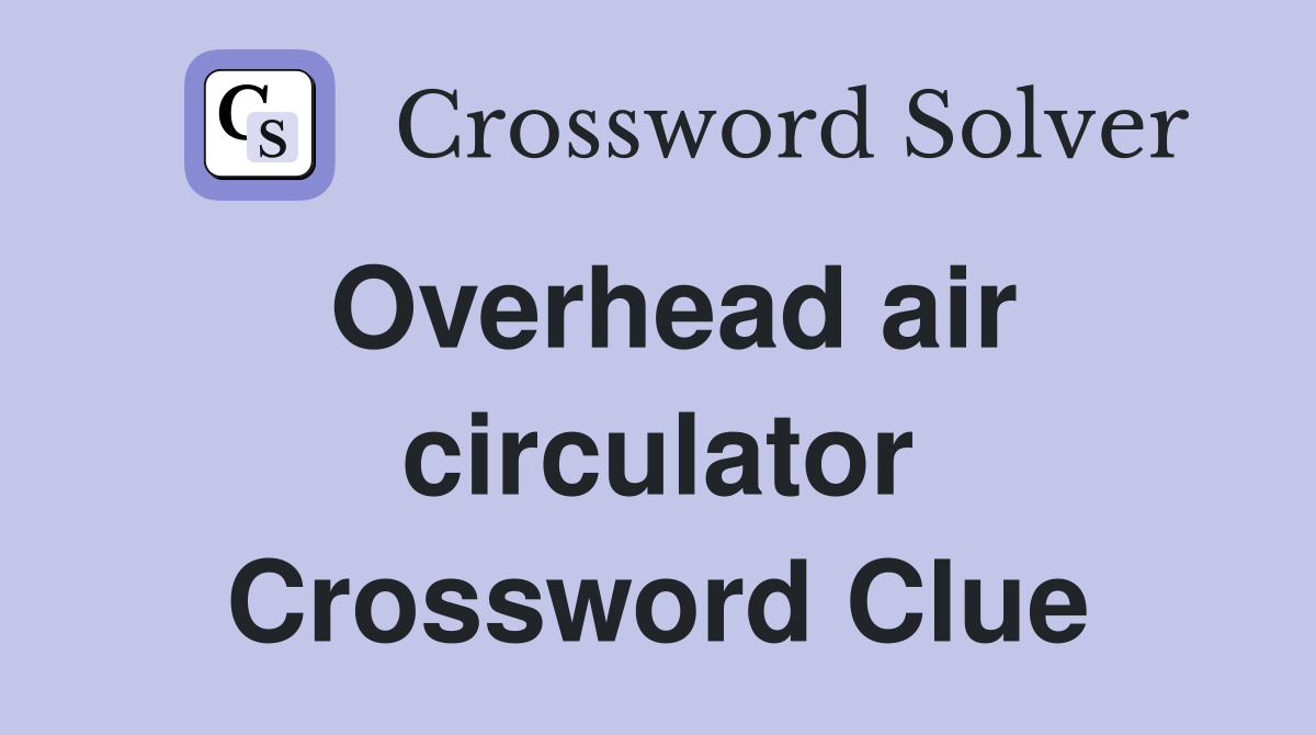 Overhead air circulator Crossword Clue