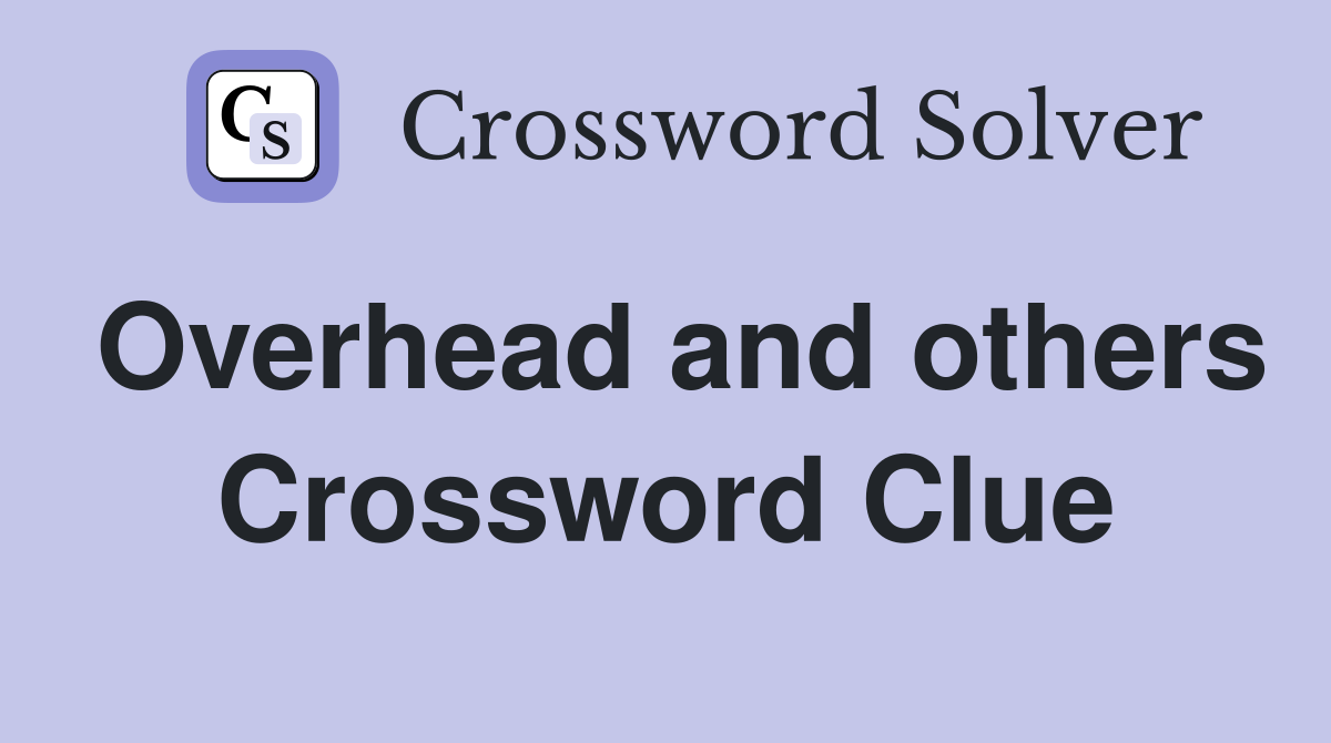 Overhead and others Crossword Clue