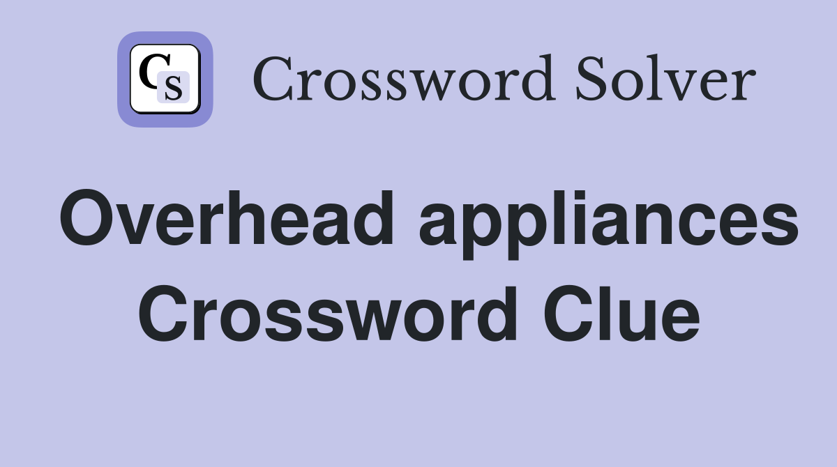 Overhead appliances Crossword Clue