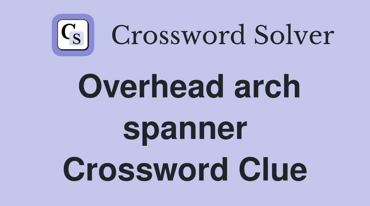 Overhead arch spanner Crossword Clue