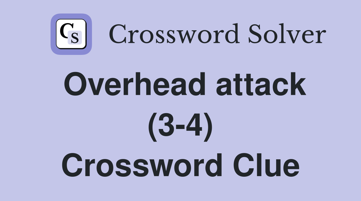 Overhead attack (3-4) Crossword Clue