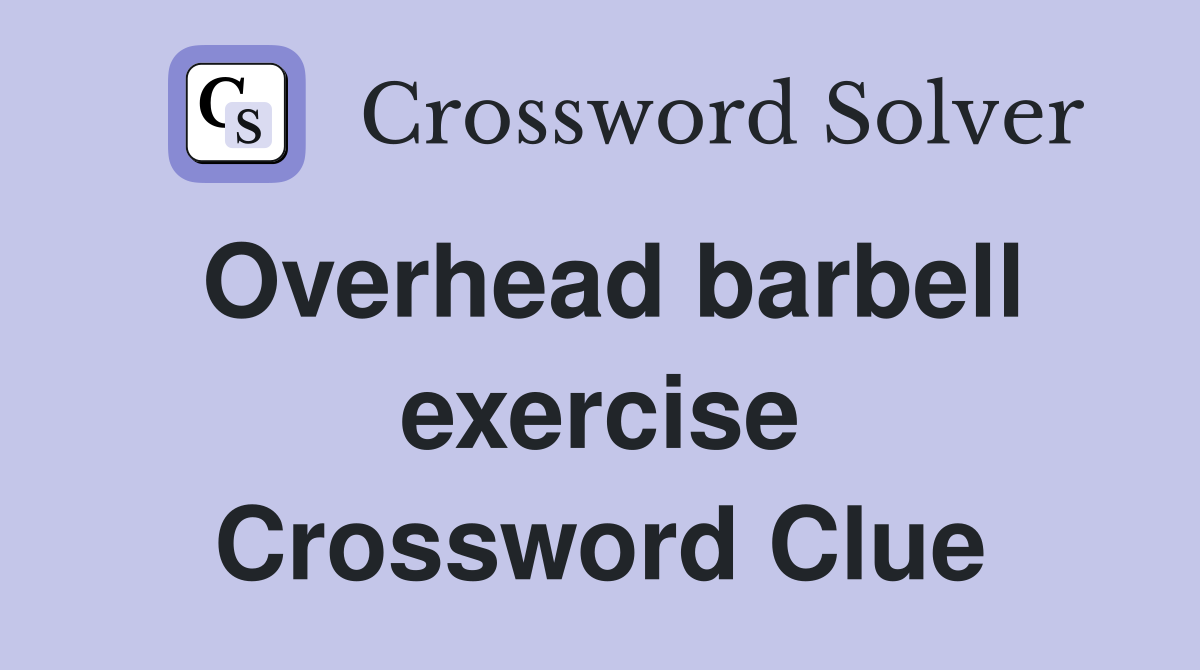 Overhead barbell exercise Crossword Clue
