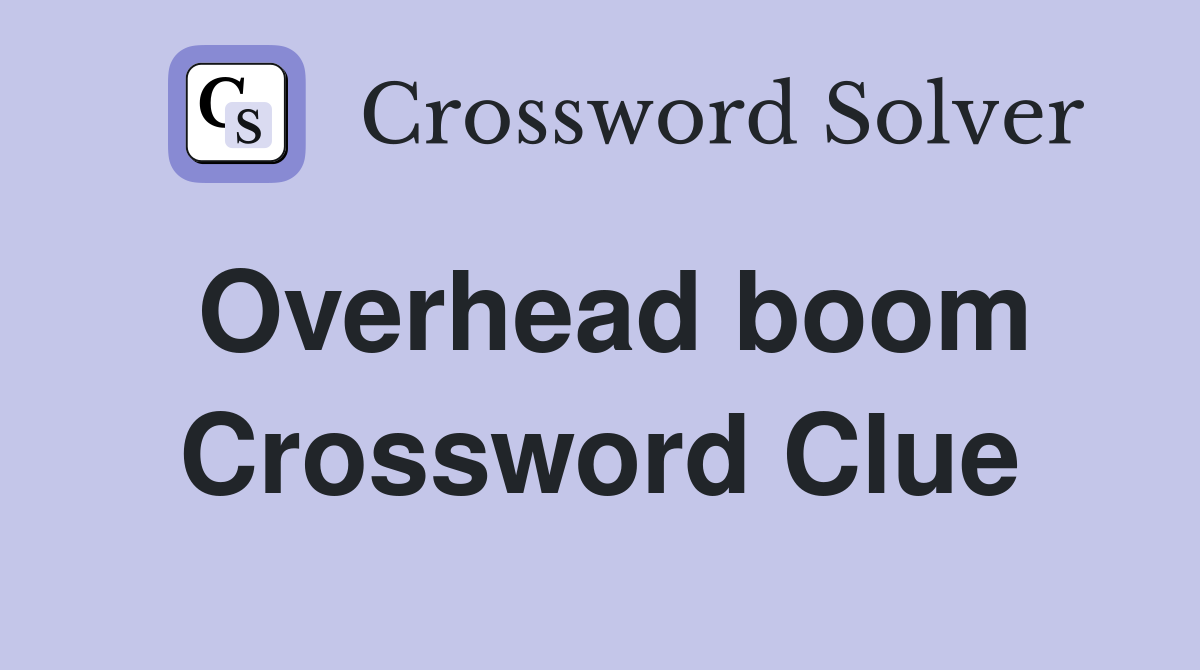 Overhead boom Crossword Clue