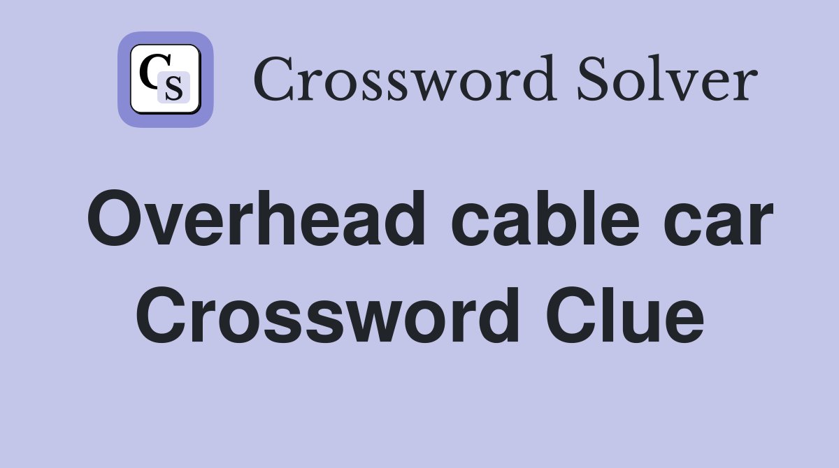 Overhead cable car Crossword Clue
