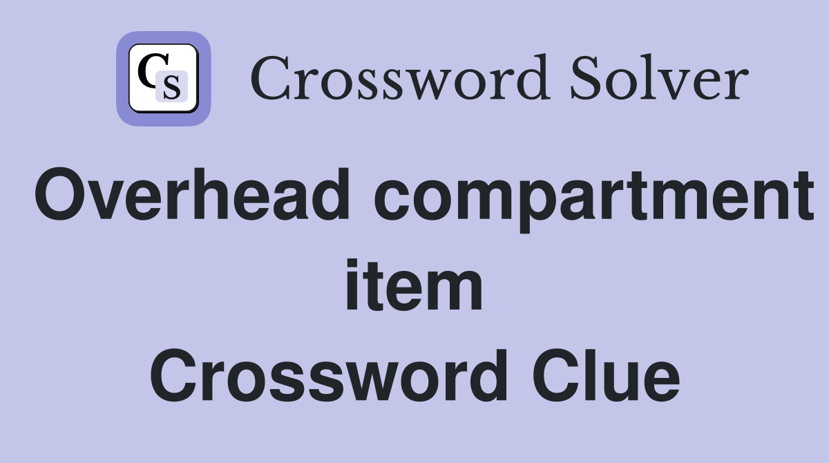 Overhead compartment item Crossword Clue
