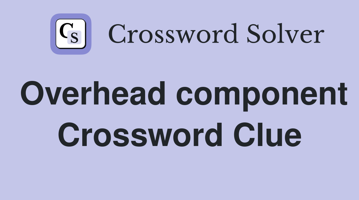 Overhead component Crossword Clue