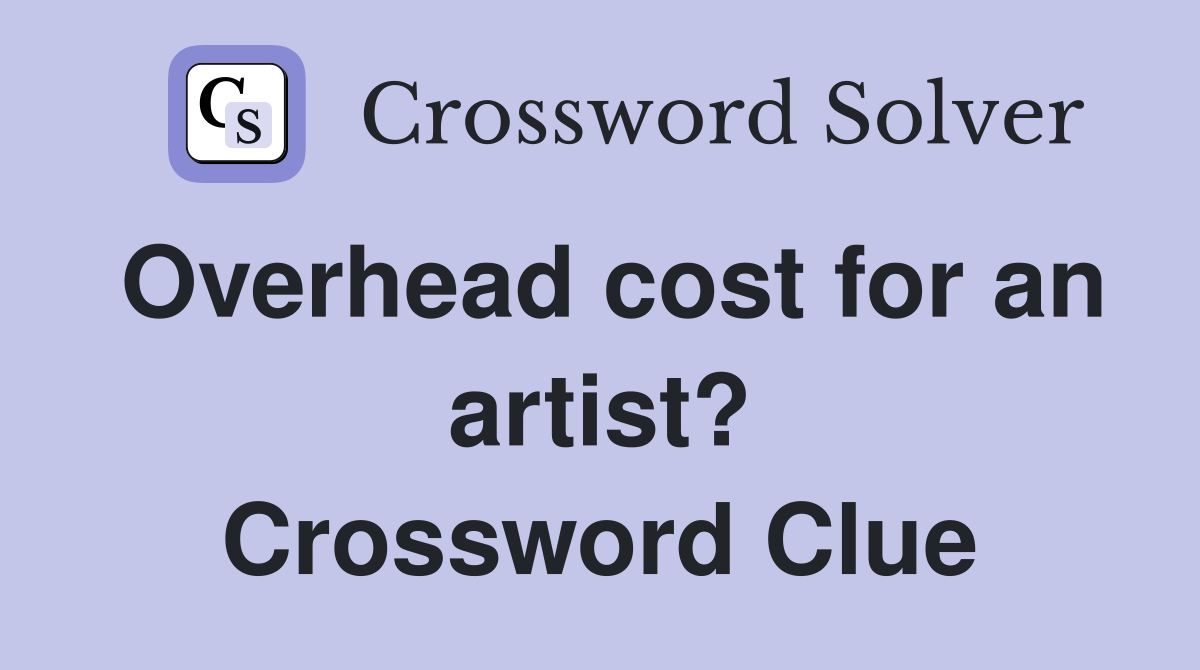 Overhead cost for an artist? Crossword Clue