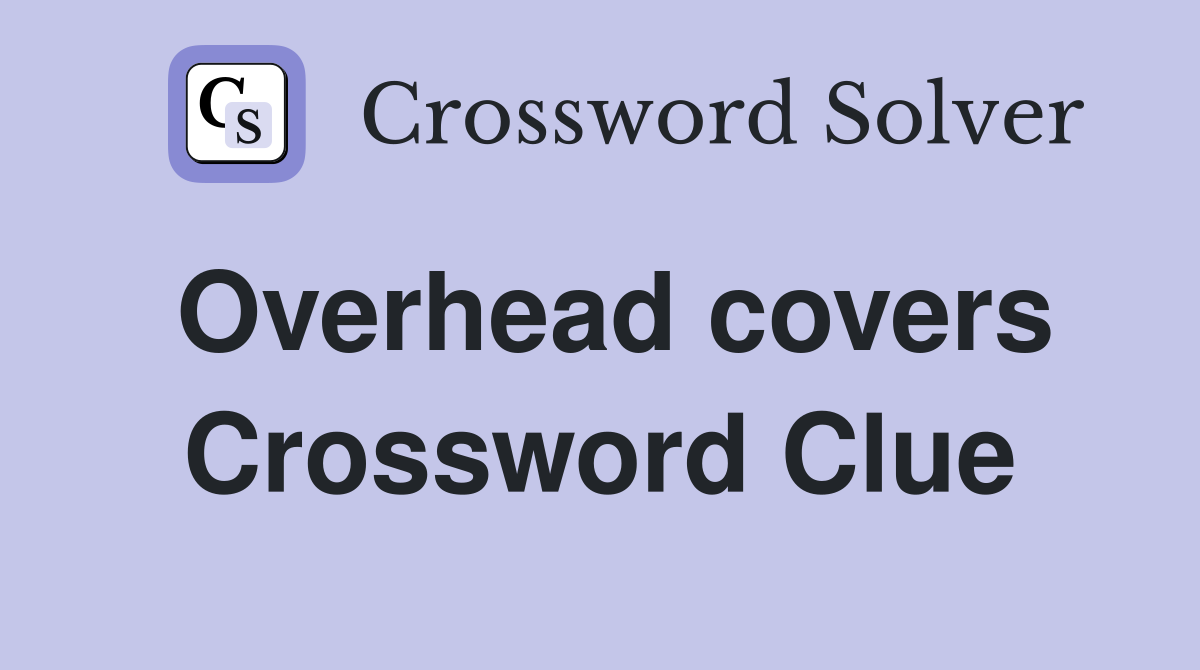 Overhead covers Crossword Clue