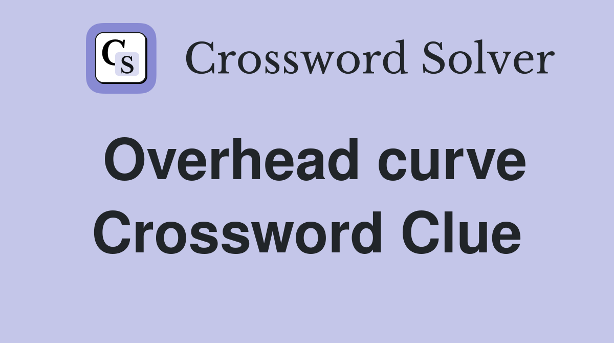 Overhead curve Crossword Clue