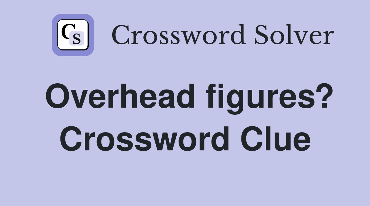 Overhead figures? Crossword Clue
