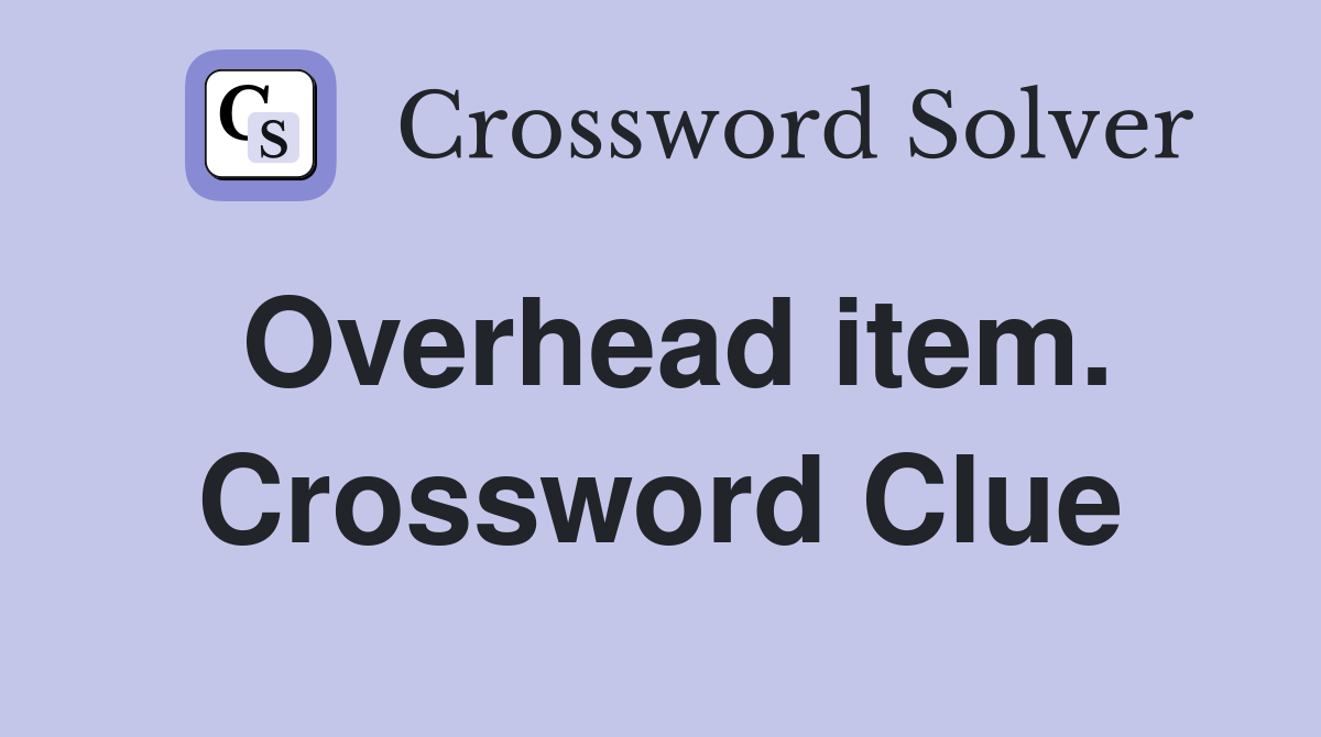Overhead item. Crossword Clue