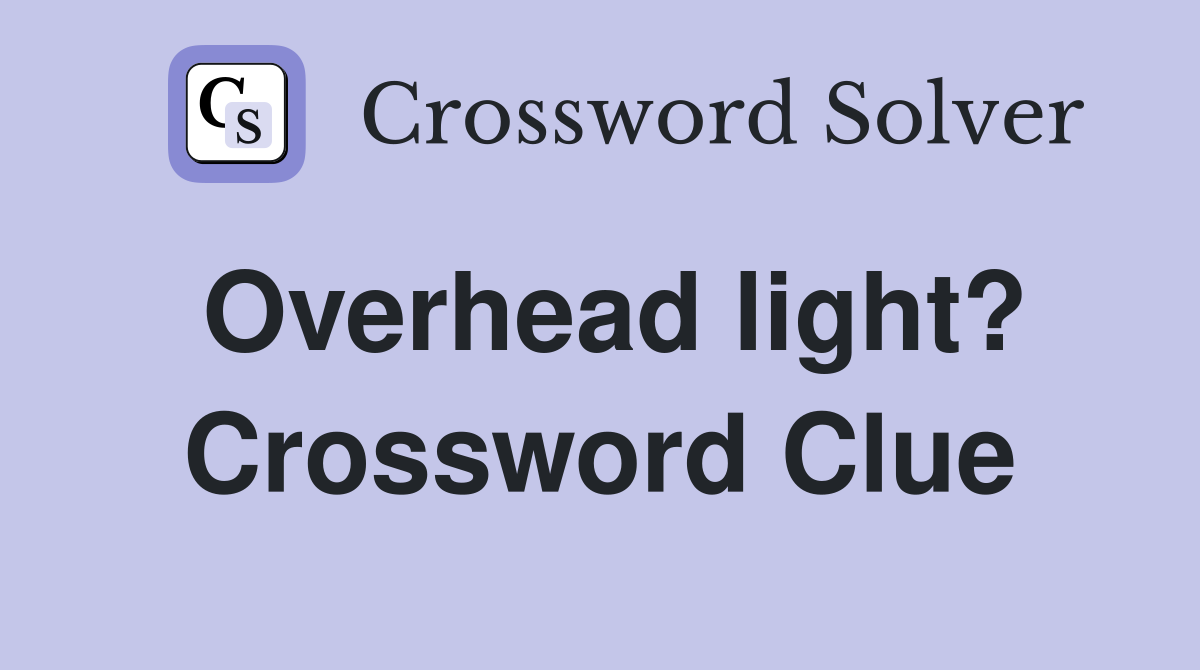 Overhead light? Crossword Clue
