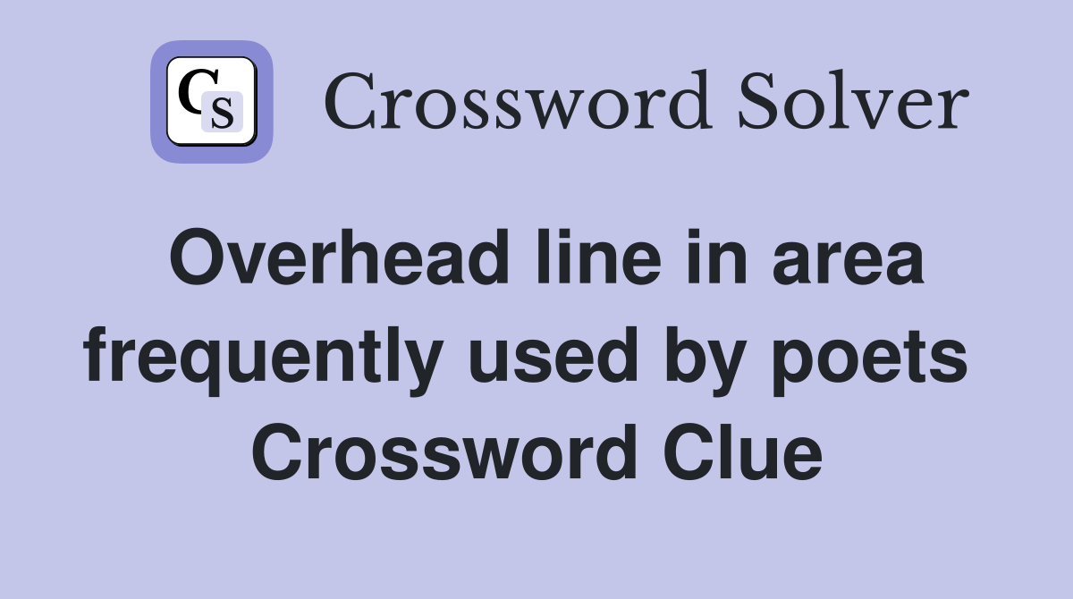 Overhead line in area frequently used by poets  Crossword Clue