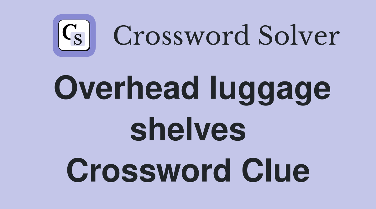 Overhead luggage shelves Crossword Clue