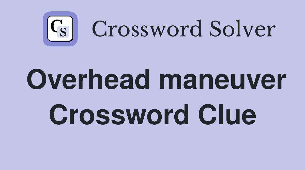 Overhead maneuver Crossword Clue