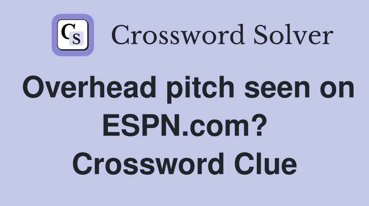 Overhead pitch seen on ESPN.com? Crossword Clue