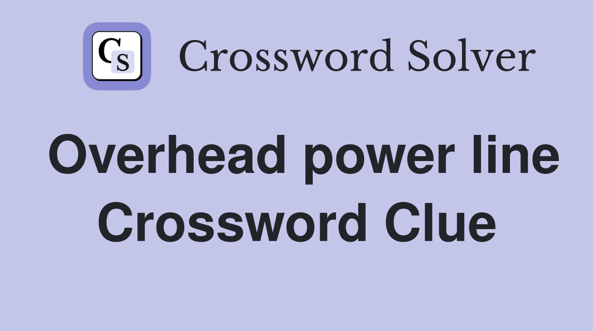 Overhead power line Crossword Clue