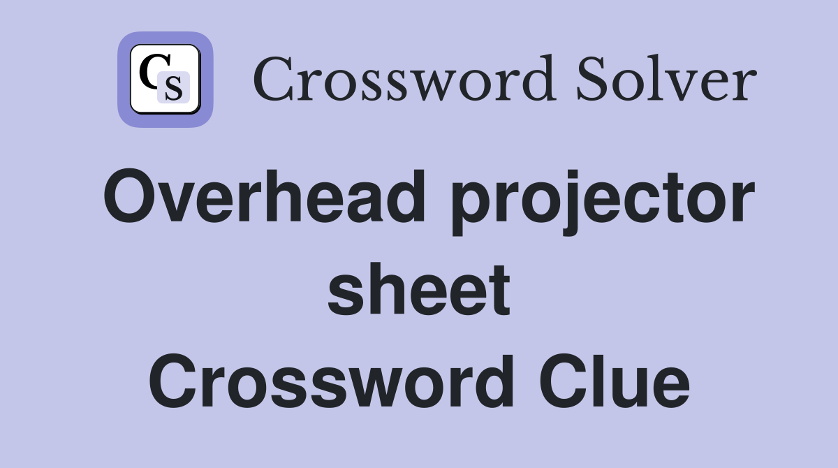 Overhead projector sheet Crossword Clue