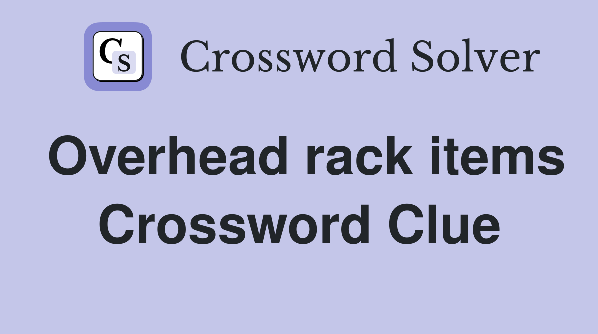 Overhead rack items Crossword Clue