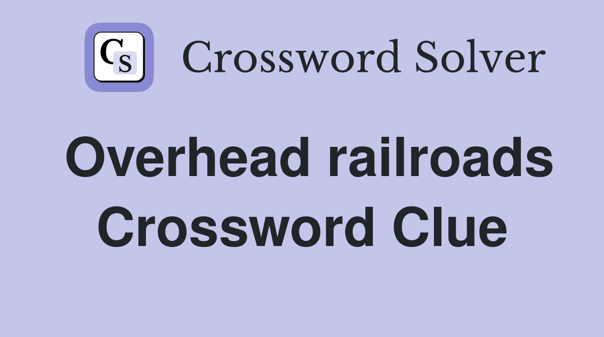 Overhead railroads Crossword Clue