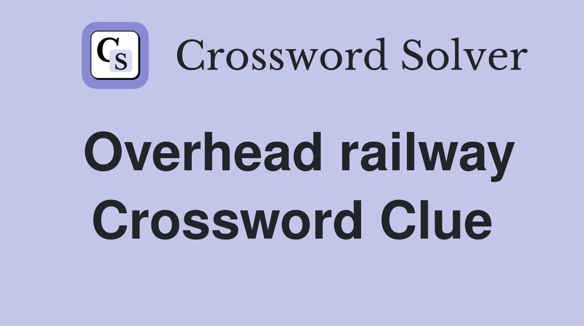 Overhead railway Crossword Clue