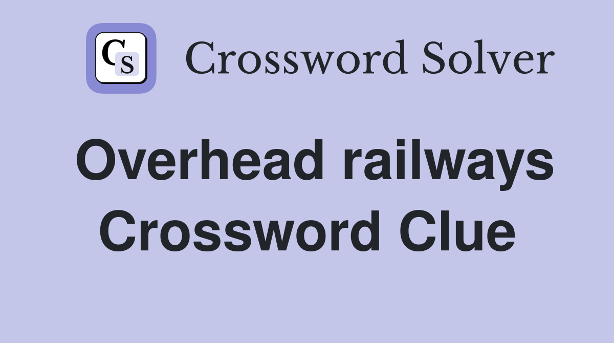 Overhead railways Crossword Clue