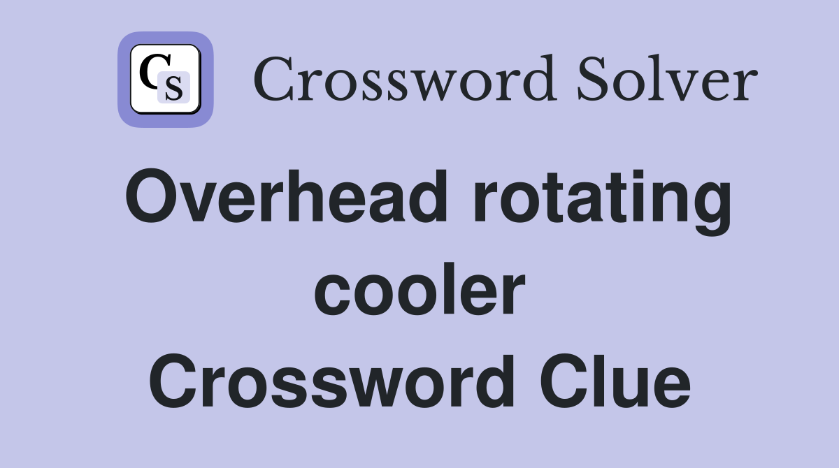 Overhead rotating cooler Crossword Clue