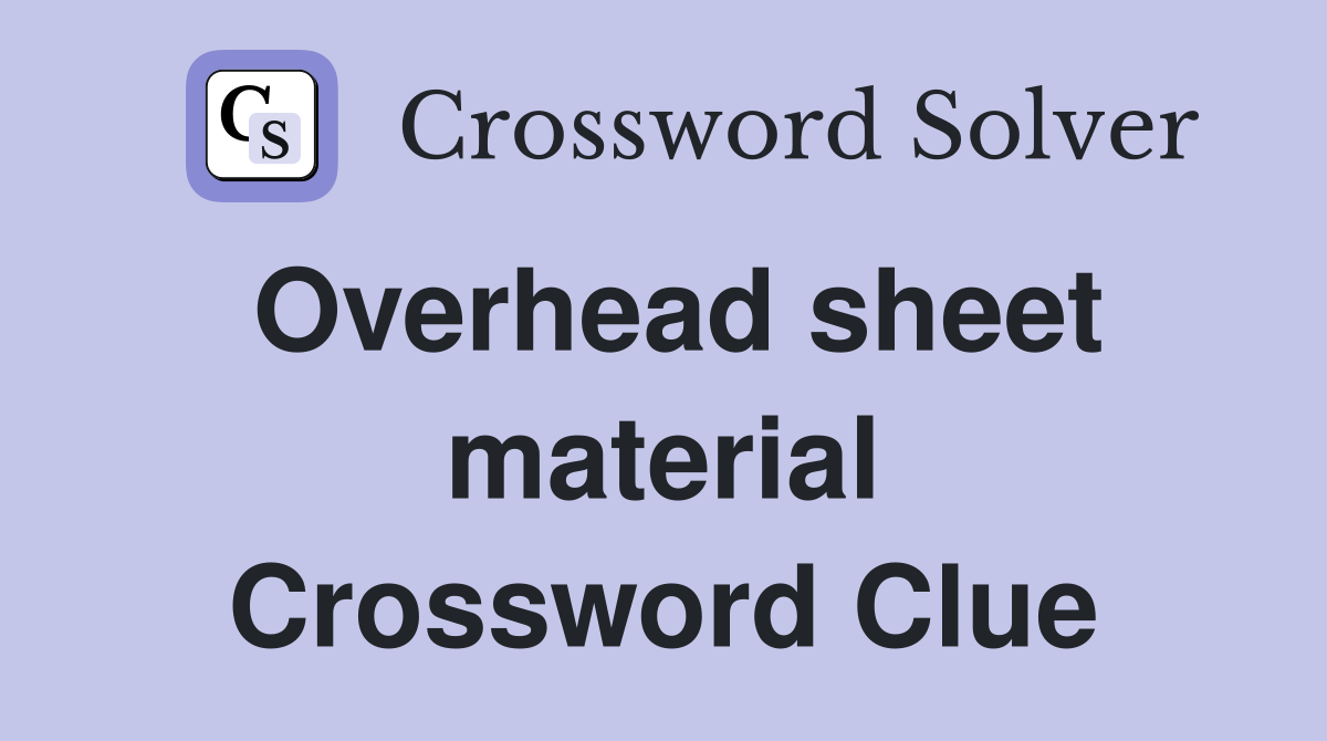 Overhead sheet material Crossword Clue