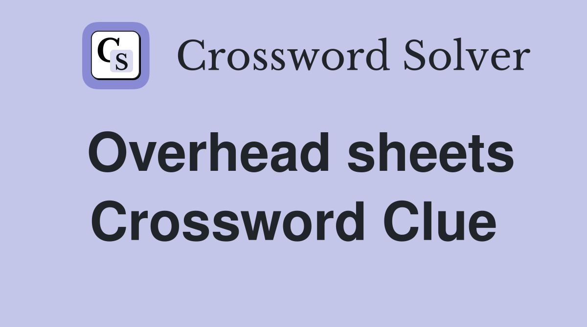 Overhead sheets Crossword Clue