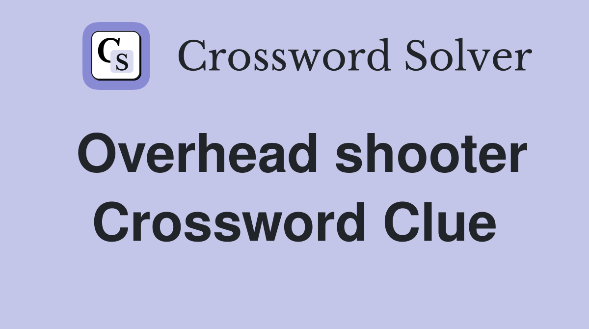 Overhead shooter Crossword Clue