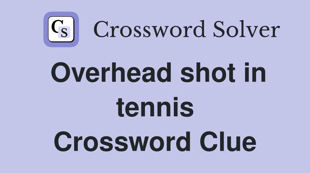 Overhead shot in tennis Crossword Clue